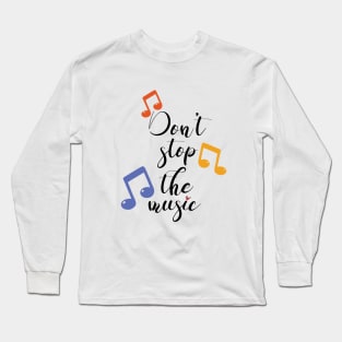 Don t stop the music. Long Sleeve T-Shirt